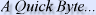A Quick Byte